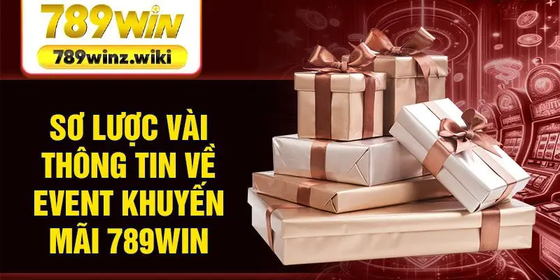Sơ lược vài thông tin về event khuyến mãi 789Win