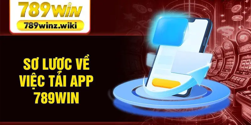 Sơ lược về việc tải app 789win