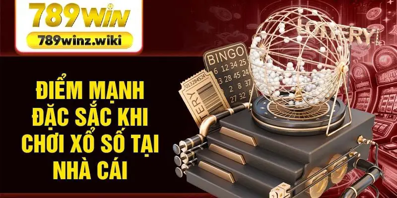 Điểm mạnh đặc sắc khi chơi xổ số tại nhà cái