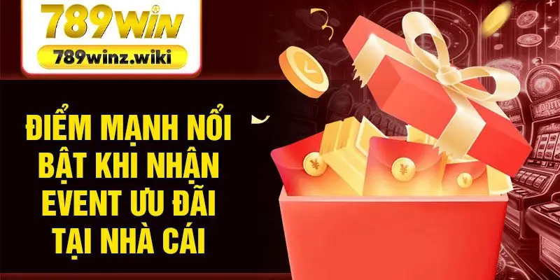Điểm mạnh nổi bật khi nhận event ưu đãi tại nhà cái