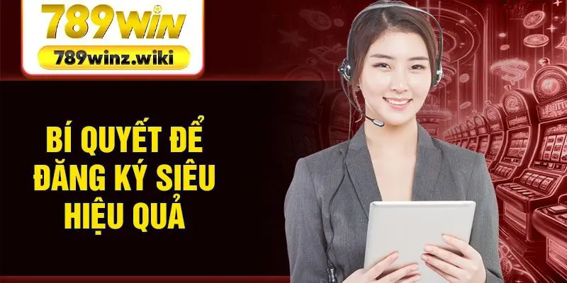 Bí quyết để đăng ký siêu hiệu quả