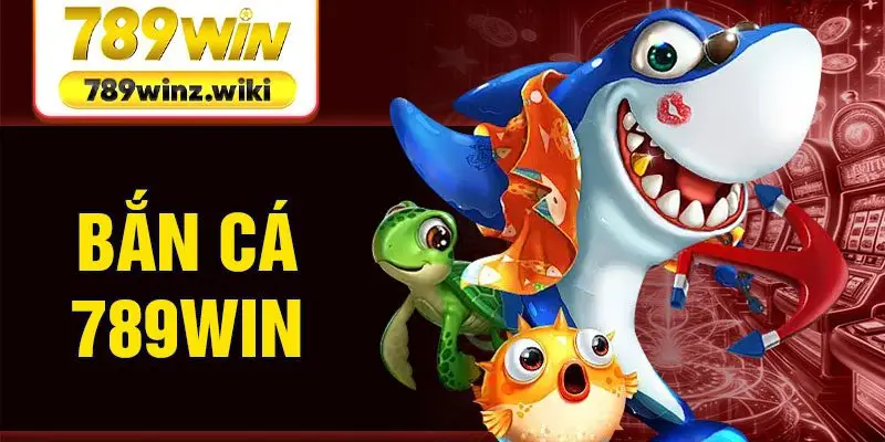 Bắn cá 789win