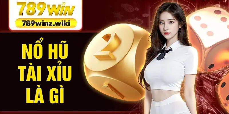 Nổ hũ tài xỉu là gì