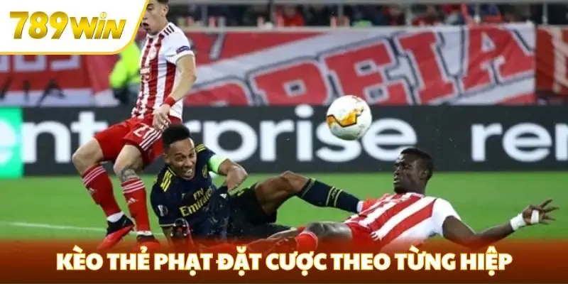 Kèo thẻ phạt đặt cược theo từng hiệp