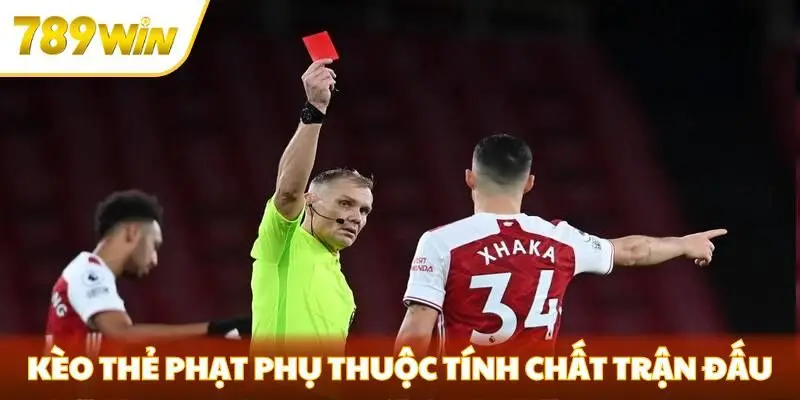 Kèo thẻ phạt phụ thuộc vào tính chất trận đấu