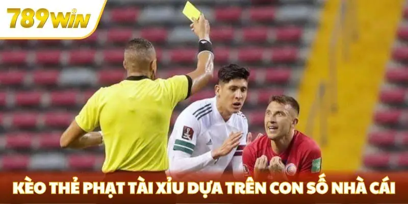 Kèo thẻ phạt tài xỉu dựa trên con số nhà cái đưa ra