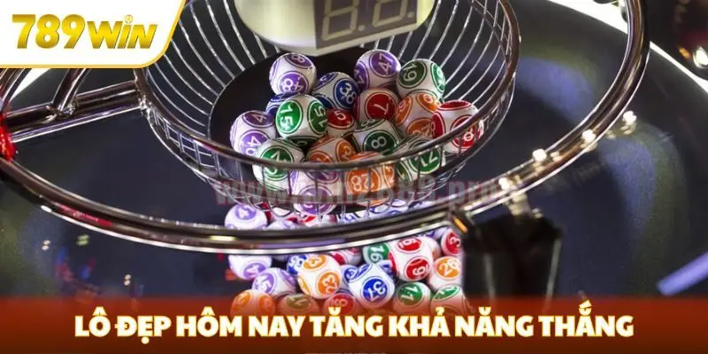Lô đẹp hôm nay tăng khả năng thắng cho người chơi