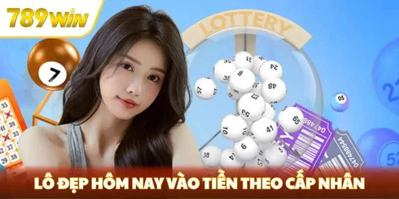 Lô đẹp hôm nay vào tiền theo cấp nhân