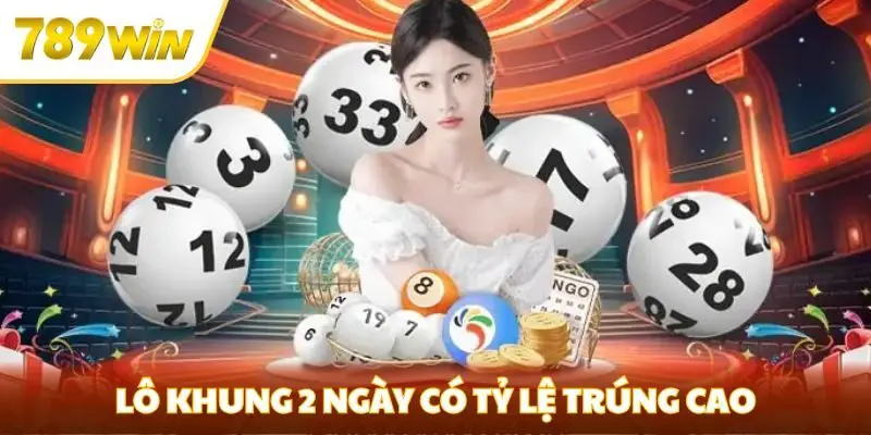 Lô khung 2 ngày có tỷ lệ trúng cao