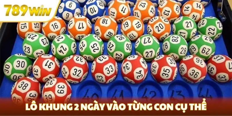 Lô khung 2 ngày vào từng con cụ thể
