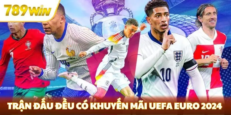 Từng trận đấu đều có khuyến mãi UEFA EURO 2024